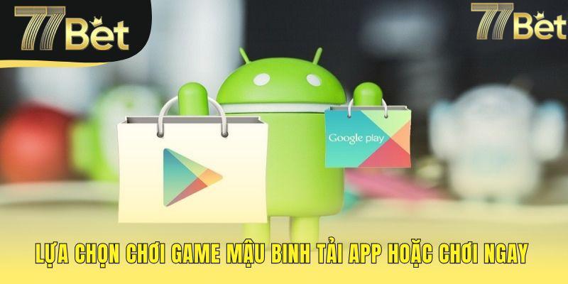 Chơi game Mậu Binh với hai lựa chọn trải nghiệm linh hoạt